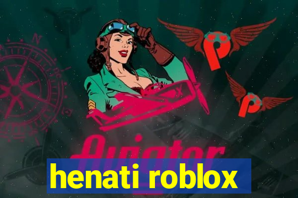 henati roblox